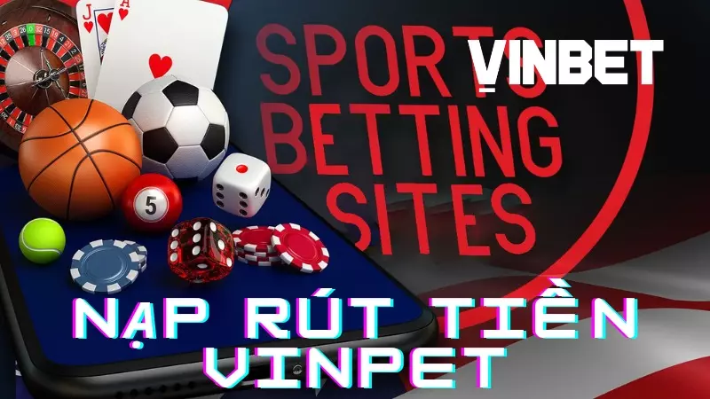 Nạp rút tiền Vinbet